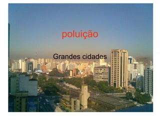 poluição Grandes cidades 