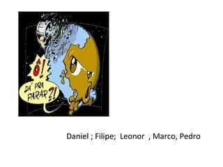 Daniel ; Filipe;  Leonor  , Marco, Pedro 