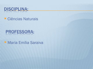    Ciências Naturais




   Maria Emília Saraiva
 