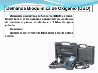 Demanda Bioquímica de Oxigênio (DBO)
 