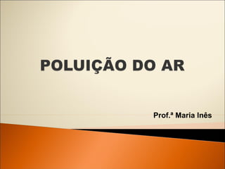 Prof.ª Maria Inês 
 