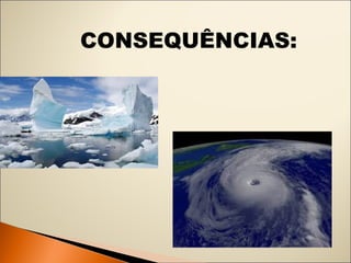 CONSEQUÊNCIAS: 
 