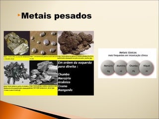 Metais pesados 
 