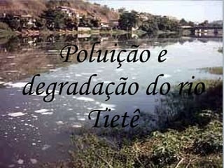 Poluição e degradação do rio Tietê 