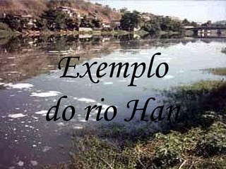 ‘’’’’’’’’’’’’’’’’’’’’’’’’’’’’ Poluição visível em Santana de Parnaíba Exemplo do rio Han 