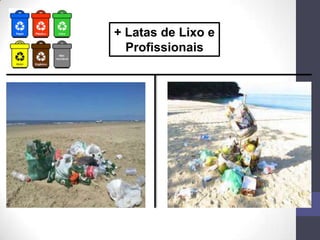 + Latas de Lixo e
Profissionais
 