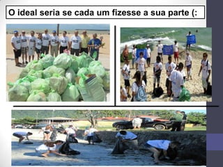 O ideal seria se cada um fizesse a sua parte (:
 