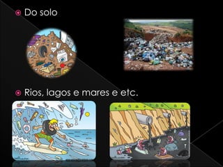  Do solo
Rios, lagos e mares e etc.