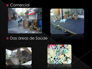  Comercial
 Das áreas de Saúde
 