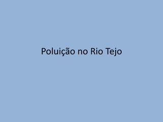 Poluição no Rio Tejo
 