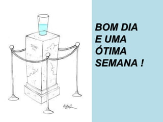 BOM DIA
E UMA
ÓTIMA
SEMANA !
 
