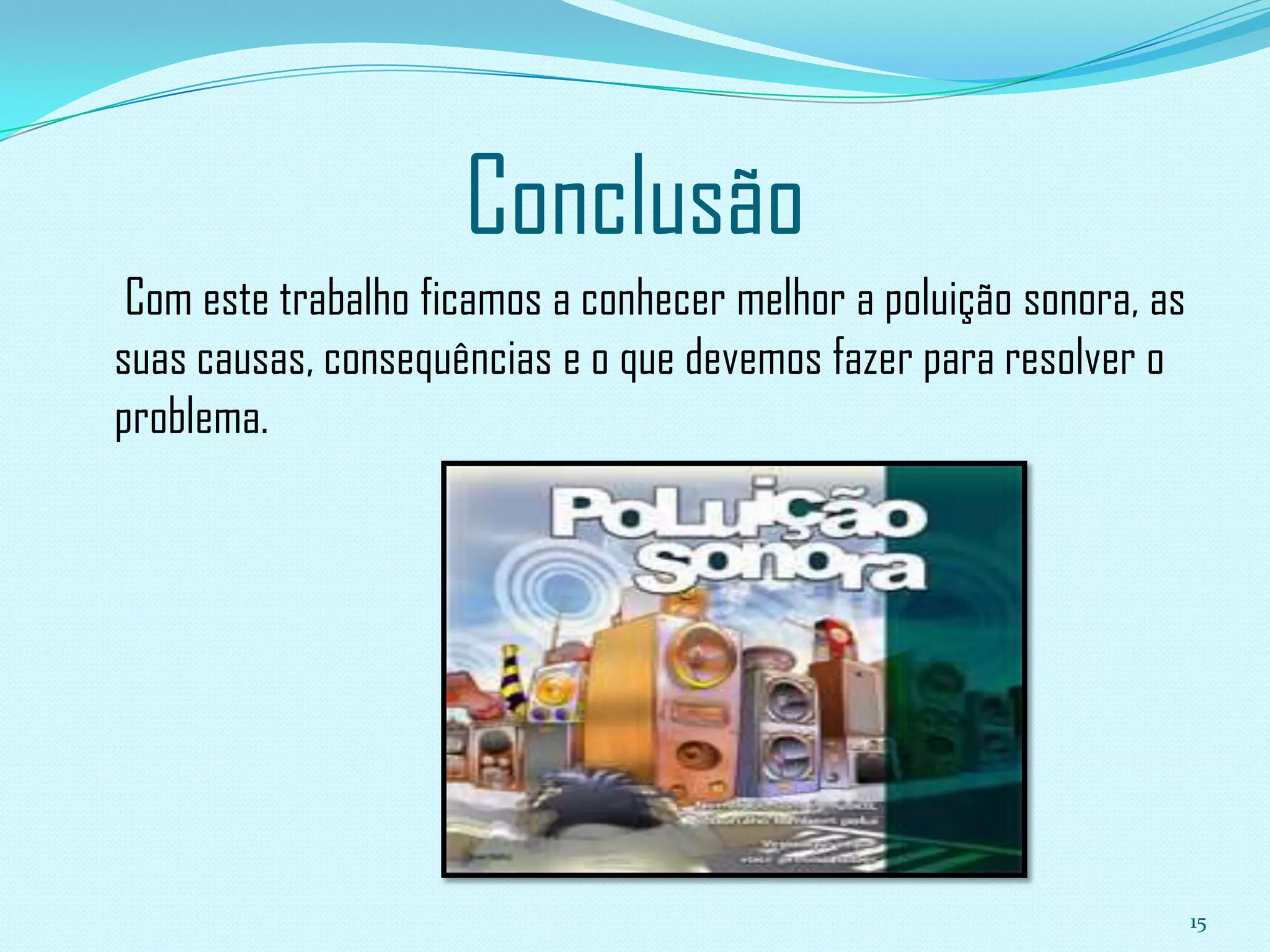  A utilização de aparelhos de tipo “walkman” podem gerar um prazer lúdico satisfatório, mas causam lesões irreversíveis.9