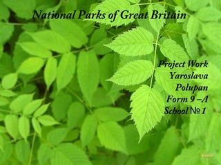 National Parks of Great Britain
Project Work
Yaroslava
Polupan
Form 9 –A
School 1№
 