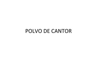 POLVO DE CANTOR 