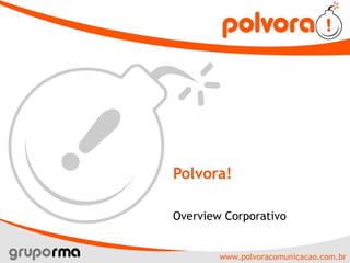 Polvora! Overview Corporativo 