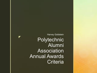 z
Polytechnic
Alumni
Association
Annual Awards
Criteria
Harvey Goldstein
 