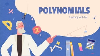 POLYNOMIALSLearning with fun
 