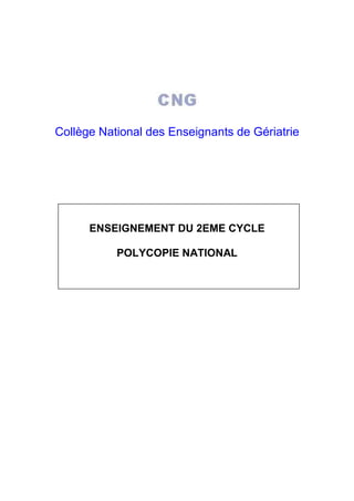 Collège National des Enseignants de Gériatrie
ENSEIGNEMENT DU 2EME CYCLE
POLYCOPIE NATIONAL
 