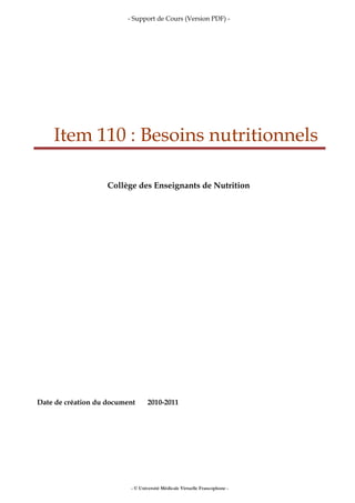 - Support de Cours (Version PDF) -
Item 110 : Besoins nutritionnels
Collège des Enseignants de Nutrition
Date de création du document 2010-2011
- © Université Médicale Virtuelle Francophone -
 