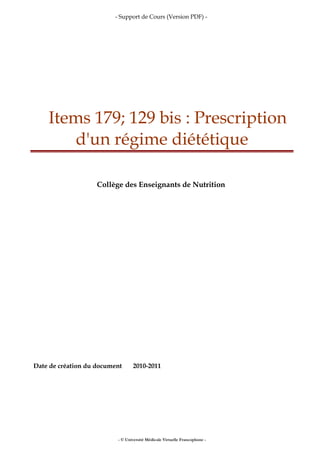 - Support de Cours (Version PDF) -
Items 179; 129 bis : Prescription
d'un régime diététique
Collège des Enseignants de Nutrition
Date de création du document 2010-2011
- © Université Médicale Virtuelle Francophone -
 