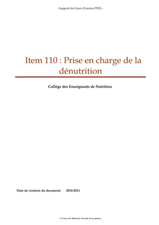 - Support de Cours (Version PDF) -
Item 110 : Prise en charge de la
dénutrition
Collège des Enseignants de Nutrition
Date de création du document 2010-2011
- © Université Médicale Virtuelle Francophone -
 