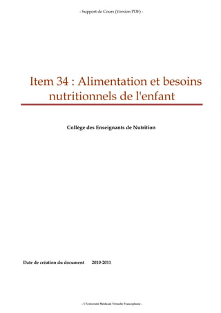 - Support de Cours (Version PDF) -
Item 34 : Alimentation et besoins
nutritionnels de l'enfant
Collège des Enseignants de Nutrition
Date de création du document 2010-2011
- © Université Médicale Virtuelle Francophone -
 