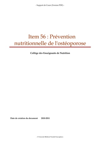 - Support de Cours (Version PDF) -
Item 56 : Prévention
nutritionnelle de l'ostéoporose
Collège des Enseignants de Nutrition
Date de création du document 2010-2011
- © Université Médicale Virtuelle Francophone -
 