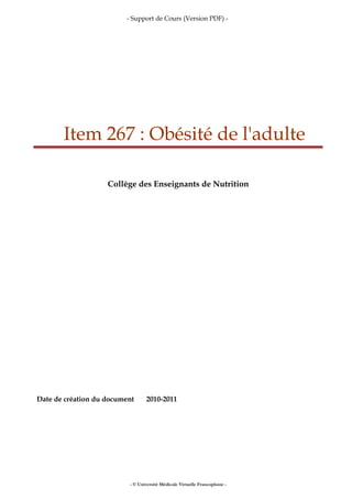 - Support de Cours (Version PDF) -
Item 267 : Obésité de l'adulte
Collège des Enseignants de Nutrition
Date de création du document 2010-2011
- © Université Médicale Virtuelle Francophone -
 