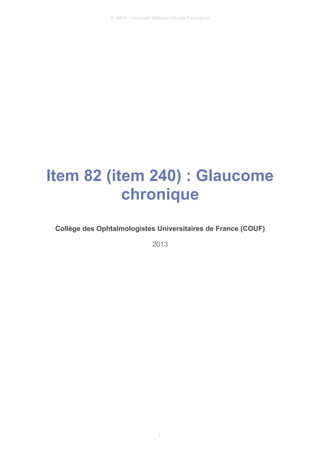© UMVF - Université Médicale Virtuelle Francophon
Item 82 (item 240) : Glaucome
chronique
Collège des Ophtalmologistes Universitaires de France (COUF)
2013
1
 
