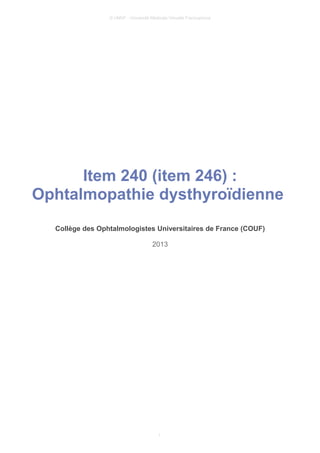 © UMVF - Université Médicale Virtuelle Francophone
Item 240 (item 246) :
Ophtalmopathie dysthyroïdienne
Collège des Ophtalmologistes Universitaires de France (COUF)
2013
1
 