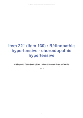 © UMVF - Université Médicale Virtuelle Francophone
Item 221 (item 130) : Rétinopathie
hypertensive - choroïdopathie
hypertensive
Collège des Ophtalmologistes Universitaires de France (COUF)
2013
1
 