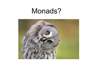 Monads?
 