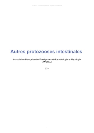 © UMVF - Université Médicale Virtuelle Francophone
Autres protozooses intestinales
Association Française des Enseignants de Parasitologie et Mycologie
(ANOFEL)
2014
1
 