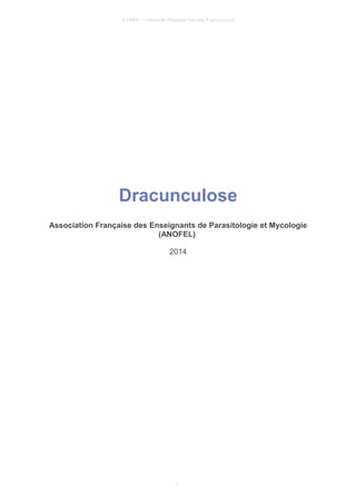 © UMVF - Université Médicale Virtuelle Francophone
Dracunculose
Association Française des Enseignants de Parasitologie et Mycologie
(ANOFEL)
2014
1
 