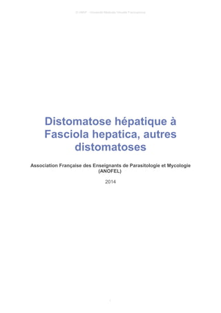 © UMVF - Université Médicale Virtuelle Francophone
Distomatose hépatique à
Fasciola hepatica, autres
distomatoses
Association Française des Enseignants de Parasitologie et Mycologie
(ANOFEL)
2014
1
 