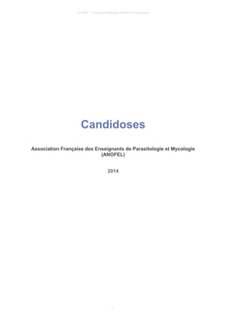 © UMVF - Université Médicale Virtuelle Francophone
Candidoses
Association Française des Enseignants de Parasitologie et Mycologie
(ANOFEL)
2014
1
 