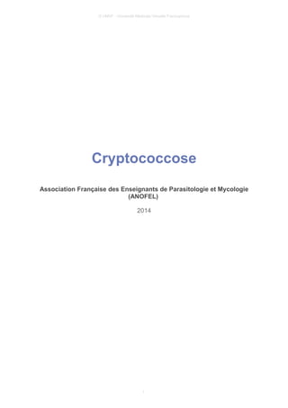 © UMVF - Université Médicale Virtuelle Francophone
Cryptococcose
Association Française des Enseignants de Parasitologie et Mycologie
(ANOFEL)
2014
1
 