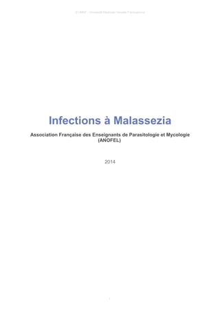 © UMVF - Université Médicale Virtuelle Francophone
Infections à Malassezia
Association Française des Enseignants de Parasitologie et Mycologie
(ANOFEL)
2014
1
 