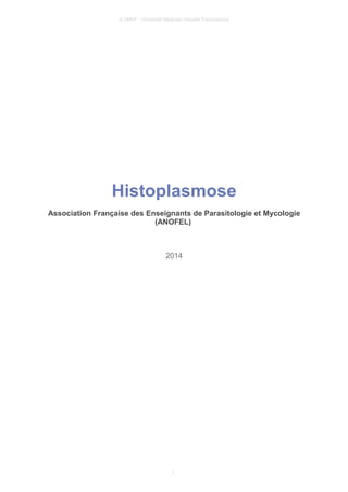 © UMVF - Université Médicale Virtuelle Francophone
Histoplasmose
Association Française des Enseignants de Parasitologie et Mycologie
(ANOFEL)
2014
1
 
