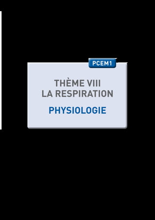 ANNÉE UNIVERSITAIRE 2016-2017 / THEME VIII : LA RESPIRATION / PCEM1 49
THÈME VIII
LA RESPIRATION
PHYSIOLOGIE
PCEM1PCEM1
Ce poly a ete telechargé depuis med-tmss.blogspot.com/2016/08/cours.html | Page Fb : www.facebook.com/Faculte.de.Medecine.TMSS
 