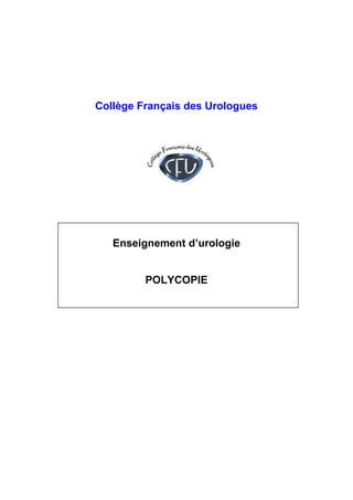 Collège Français des Urologues
Enseignement d’urologie
POLYCOPIE
 