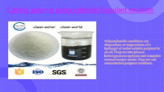 Cationic polymer polyacrylamide flocculant emulsion
 