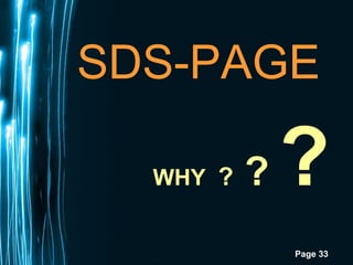 Page 33
SDS-PAGE
WHY ? ? ?
 