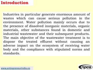 www.entrepreneurindia.co
Introduction
Industries in particular generate enormous amount of
wastes which can cause serious ...