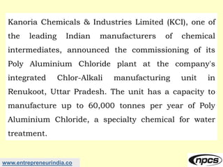 www.entrepreneurindia.co
Kanoria Chemicals & Industries Limited (KCI), one of
the leading Indian manufacturers of chemical...