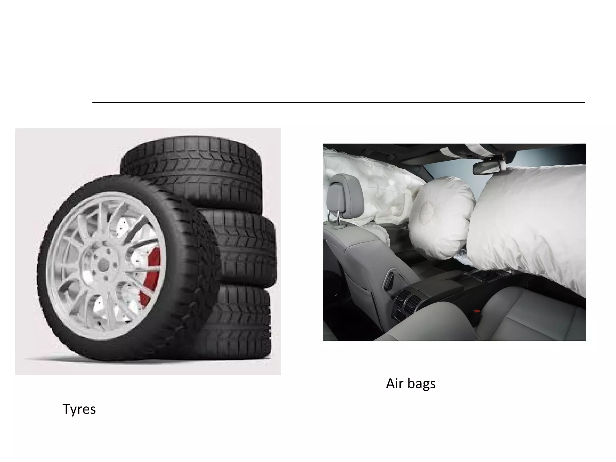Tyres
Air bags
 
