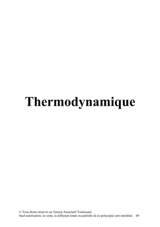 Thermodynamique




© Tous droits réservés au Tutorat Associatif Toulousain
Sauf autorisation, la vente, la diffusion totale ou partielle de ce polycopié sont interdites   69
 