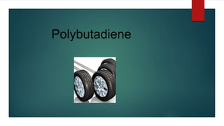 Polybutadiene
 