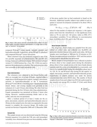 98                                                                                                                                                                                          Patel et al.




                                                                           Polycap™    of the given analyte that we had conducted or based on the
                                                                           Tenonmin™
                              1000
                                                                                       literature. Additional standby subjects were added in each se-
                                                                                       quence to account for dropouts (assumed to be about 10% in
      Concentration (ng/mL)




                               100                                                     each arm).
                                                                                                                                  N ¼ ½ta;2n À 2 þ tb;2n À 2 Š2 ½CV=ðV À dÞŠ2                   (Eq: 1Þ
                                10
                                                                                       where N = the number of subjects per sequence; t = the appro-
                                 1                                                     priate value from the t-distribution; a = the significance level,
                                                                                       taken as 5% on each tail; 1-b = power, taken as 80%; CV =
                               0.1                                                     intrasubject variability; V = no difference or non-interaction
                                     0   4   8   12   16    20   24   28     32   36



                                        This material is
                                                      Time (h)
                                                                                       limit = ln (0.80) to ln (1.25); and d = the T/R ratio.

Fig. 4. Mean (–SE) plasma atenolol concentration-time profiles in 31 eva-
luable healthy volunteers following administration of a single dose of Poly-
capä or Tenorminä 50 mg tablets.                                                          Blood Sample Collection
                                                                                          For all groups, blood (5 mL) was sampled from the ante-

                                      the copyright of the
compared PolycapÔ versus aspirin, ramipril, atenolol, and
hydrochlorothiazide, respectively; group III had 52 volunteers
and compared PolycapÔ versus simvastatin.
                                                                                       cubital or cubital veins and collected into K2EDTA (di-
                                                                                       potassium ethylene diamine tetra-acetic acid) tubes. All blood
                                                                                       samples were centrifuged at 3000 rpm for 10 minutes at 4°C.
   These volunteers were also randomly assigned to one of the                          Plasma was separated and stored below -20°C until the analysis

                                       original publisher.
two possible sequences of administration (TR and RT) fol-
lowing a balanced randomized scheme. SAS statistical software
version 9.1.3 (SAS Institute Inc., Cary, NC, USA) was used to
                                                                                       of drug (and/or metabolite) was performed.
                                                                                          Blood samples of all participants were collected at predose
                                                                                       (0 hour), three to four sample points during the absorption
generate the randomization schedule. The randomization codes                           phase, three to four sample points at the time of peak plasma

                                     Unauthorised copying
were accessible to the study statistician only.                                        concentration (Cmax) [tmax] to determine Cmax accurately, and
                                                                                       four to five sample points during the elimination phase (up to
                                                                                       16, 120, 36, 36, and 60 hours after dosing for the aspirin, ra-
     Dose Administration
                                                                                       mipril, simvastatin, atenolol, and hydrochlorothiazide groups,

                                        and distribution
   The volunteers were admitted to the clinical facility and,
after an overnight fast of at least 10 hours, received either a
single dose of the R preparation (aspirin, ramipril, simvastatin,
                                                                                       respectively), to achieve accurate area under the plasma
                                                                                       concentration-time curve (AUC) data. The number of blood
                                                                                       samples drawn from each subject was 20 (5 mL each) except for
atenolol, or hydrochlorothiazide) or the T formulation                                 the atenolol arm (group IV), in which 17 (5 mL each) blood

                                          is prohibited.
(PolycapÔ) with 240 mL of drinking water. Standardized meals
(lunch, dinner, and evening snacks) were provided to the
volunteers 4, 9, and 13 hours after dosing. No other food was                                                                                                                        Polycap™
                                                                                                                                                                                     Miocrozide™
permitted during the first 24 hours after drug administration.
Liquid consumption was permitted ad libitum 2 hours after                                                                       100
                                                                                           Mean plasma concentration (ng/mL)




dosing. However, xanthine-containing drinks such as tea,
                                                                                                                                 10
coffee, and cola were not permitted.
   After a washout period of at least 2 weeks (in the as-                                                                         1
pirin, simvastatin, atenolol, and hydrochlorothiazide arms) or
20 days (in the ramipril arm), the study was repeated in the same                                                                0.1

manner to complete the crossover design. All studies were
                                                                                                                                0.01
carried out between 9 September 2008 and 12 December 2008.
                                                                                                                               0.001
                                                                                                                                       0   5   10   15   20   25 30 35     40   45   50    55    60
     Sample Size                                                                                                                                                Time (h)
   The sample size per arm was determined using the following
                                                                                       Fig. 5. Mean (–SE) plasma hydrochlorothiazide concentration-time profiles
formula (equation 1) in which the T/R ratio and intrasubject                           in 33 evaluable healthy volunteers following administration of a single dose of
variability were obtained from previous bioavailability studies                        Polycapä or Microzideä 12.5 mg capsules.

ª 2010 Adis Data Information BV. All rights reserved.                                                                                                                 Am J Cardiovasc Drugs 2010; 10 (2)
 