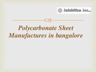 
Polycarbonate Sheet
Manufactures in bangalore
 